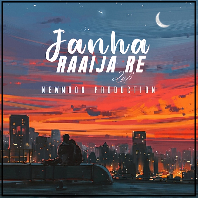 Janha Raaija Re (Lofi Mix) - NewMoon Production