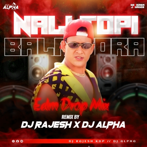NALI TOPI BALA TORA (EDM DROP MIX) DJ ALPHA X DJ RAJESH KDP